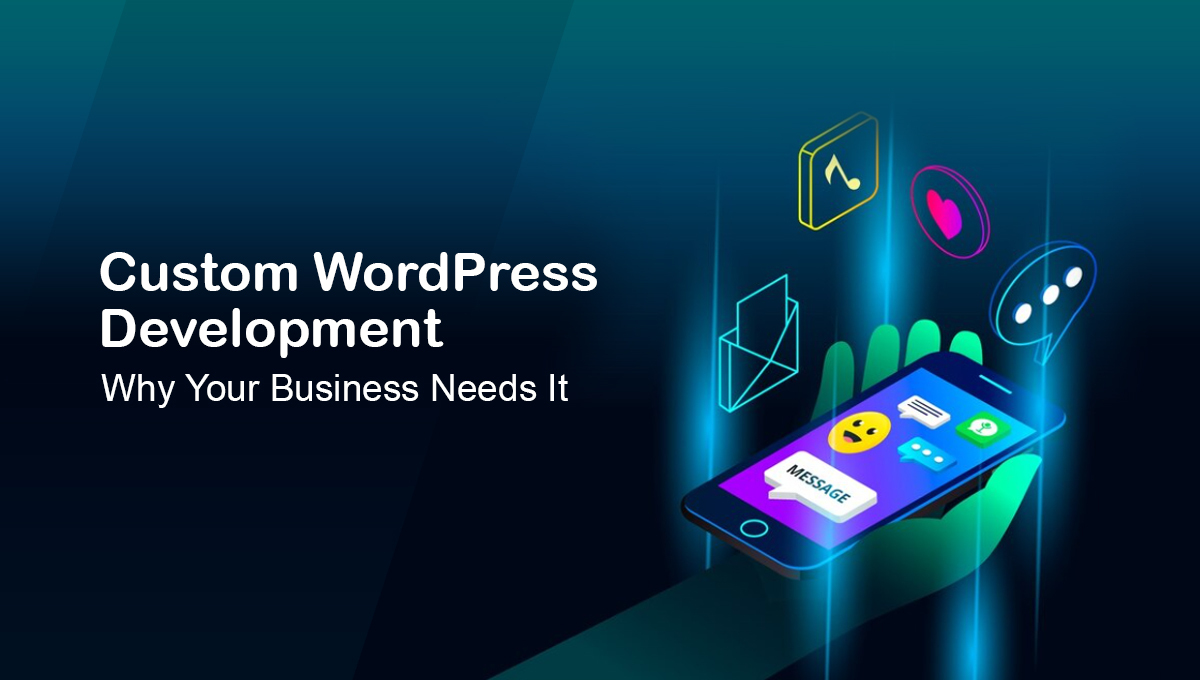 Custom WordPress Development: Why Your Business Needs It blog banner