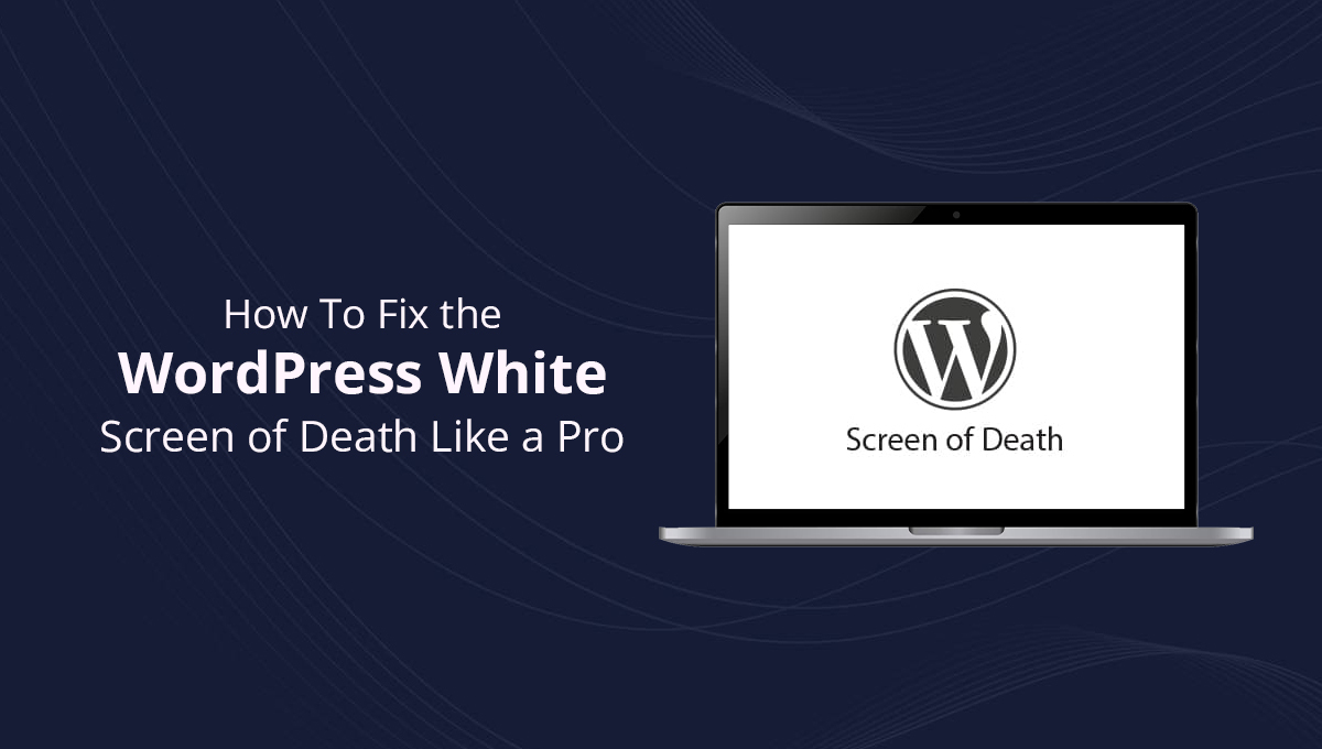 How To Fix the WordPress White Screen of Death Like a Pro blog banner